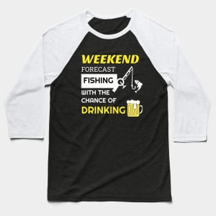 Fishing - Week forecast fishing with the chance of drinking Baseball T-Shirt